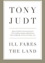 Ill Fares the Land–Tony Judt
